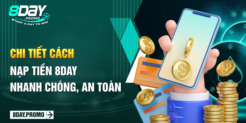 Chi tiết cách nạp tiền 8Day nhanh chóng, an toàn Chi tiết cách nạp tiền 8Day nhanh chóng, an toàn