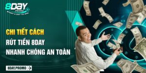 Chi tiết cách rút tiền 8Day nhanh chóng an toàn
