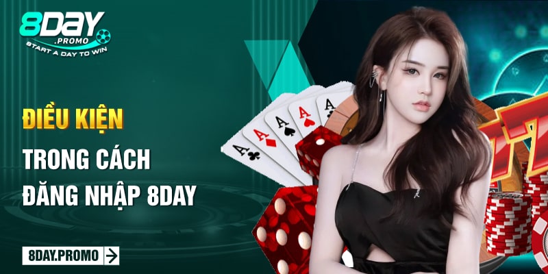 Cách đăng nhập 8Day thành công trong lần đầu cho tân thủ 1 Điều kiện trong cách đăng nhập 8Day