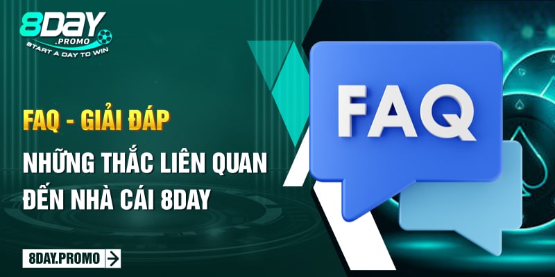 FAQ - Giải đáp những thắc liên quan đến nhà cái 8Day