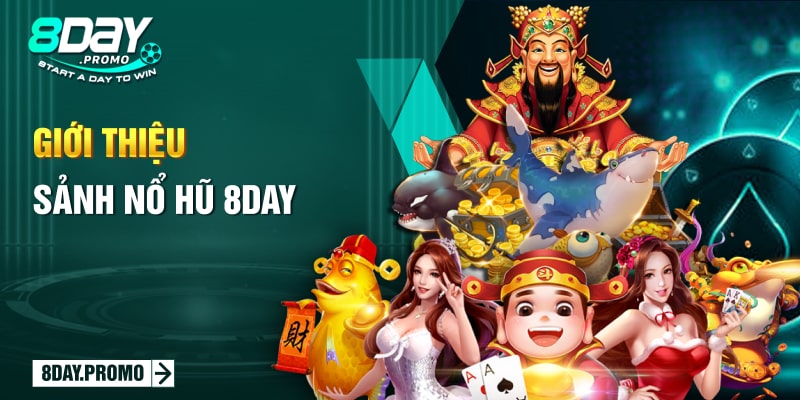 Nổ Hủ 8Day 1 Giới thiệu sảnh nổ hũ 8Day