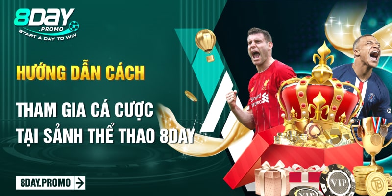 Thể Thao 8Day 4 Hướng dẫn cách tham gia cá cược tại sảnh Thể Thao 8Day
