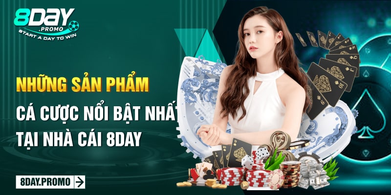 Những sản phẩm cá cược nổi bật nhất tại nhà cái 8Day