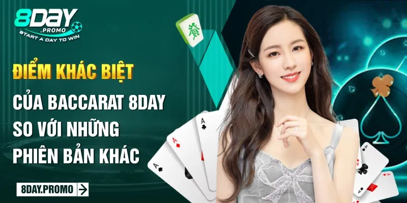 Baccarat 8Day: Sản Phẩm Cược Độc Đáo Nhất Tại Châu Á 1 Điểm khác biệt của Baccarat 8Day so với những phiên bản khác