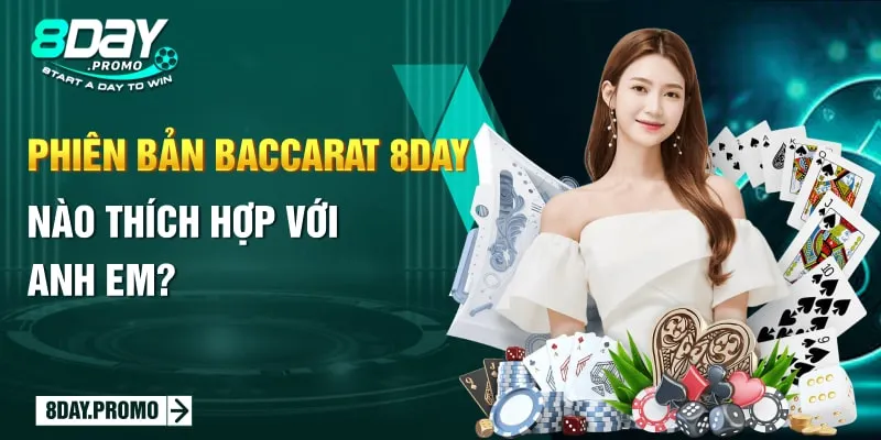 Baccarat 8Day: Sản Phẩm Cược Độc Đáo Nhất Tại Châu Á 2 Phiên bản Baccarat 8Day nào thích hợp với anh em?