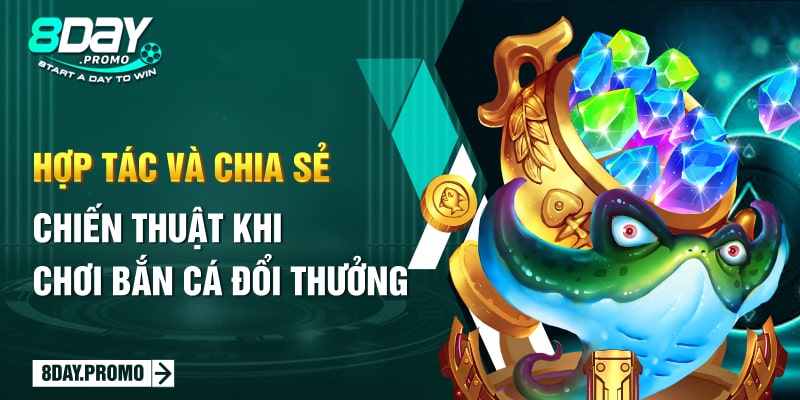 Hợp tác và chia sẻ chiến thuật khi chơi bắn cá đổi thưởng