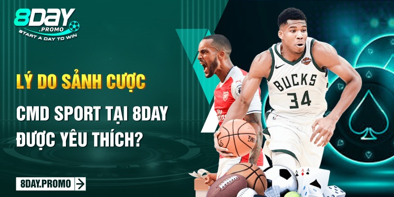 CMD Sport: Xu hướng cá độ thể thao cho các tín đồ đích thực 2 Lý do sảnh cược CMD Sport tại 8day được yêu thích?