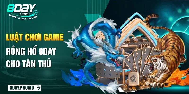 Giới Thiệu 3 Phiên Bản Game Rồng Hổ 8day Mới 2024 2 Luật chơi game Rồng Hổ 8Day cho tân thủ