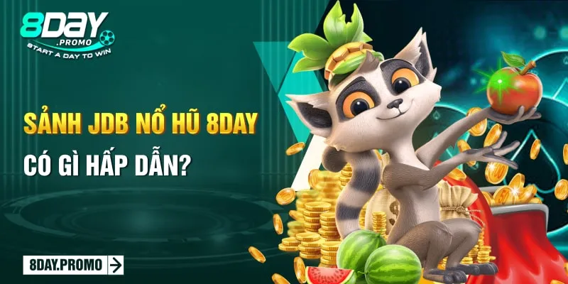 Khám phá siêu phẩm JDB Nổ Hũ 8DAY đặc sắc, thú vị nhất 2024 1 Sảnh JDB Nổ Hũ 8DAY có gì hấp dẫn?