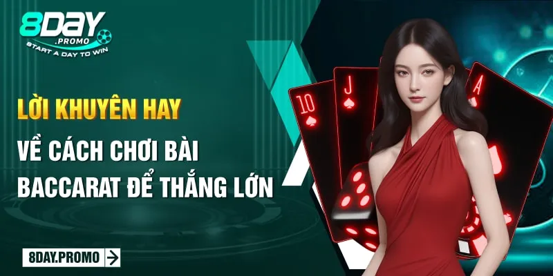 Cách Chơi Baccarat 8Day Siêu Chuẩn Cho Game Thủ 2024 3 Lời khuyên hay về cách chơi bài baccarat để thắng lớn