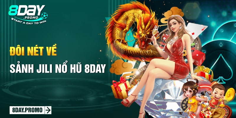 Khám phá sảnh Jili Nổ Hũ 8DAY uy tín và nhận Jackpot khủng 1 Đôi nét về sảnh Jili Nổ Hũ 8DAY