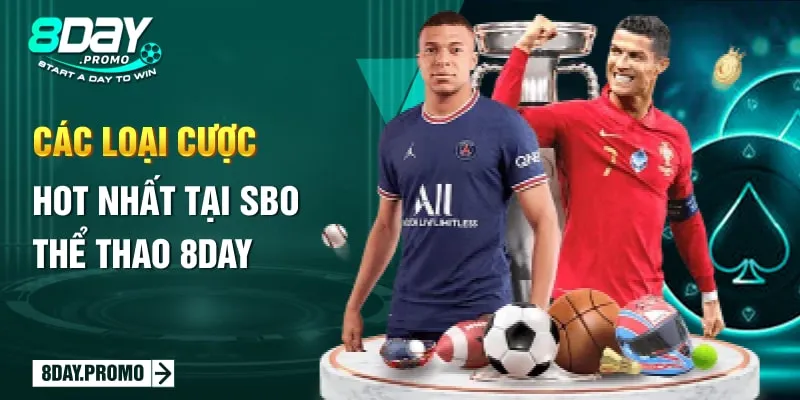 SBO Thể Thao 8DAY - Sảnh cá cược xanh chín nhất Châu Á 1 Các loại cược hot nhất tại SBO Thể Thao 8DAY