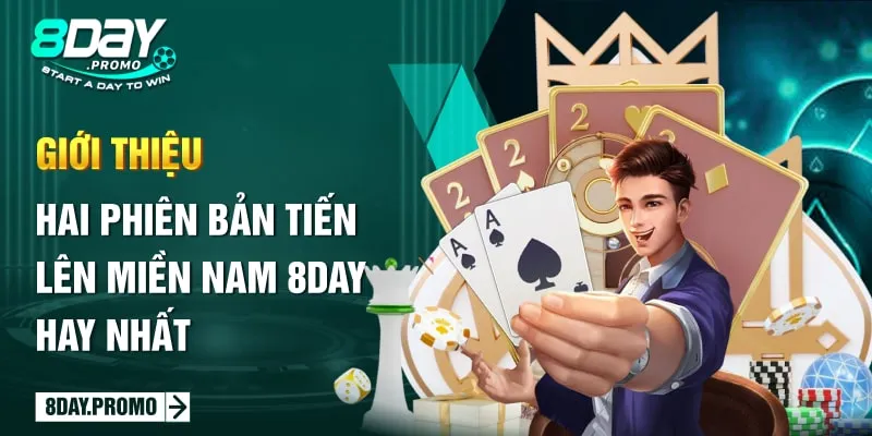 Tiến Lên Miền Nam 8day: Liệu Có Đáp Ứng Nhu Cầu Của Cược Thủ? 2 Giới thiệu hai phiên bản tiến lên miền Nam 8DAY hay nhất