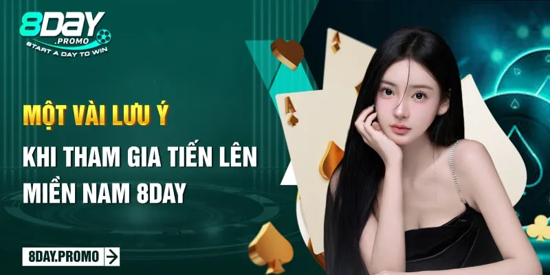 Tiến Lên Miền Nam 8day: Liệu Có Đáp Ứng Nhu Cầu Của Cược Thủ? 3 Một vài lưu ý khi tham gia tiến lên miền Nam 8DAY