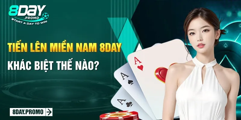 Tiến Lên Miền Nam 8day: Liệu Có Đáp Ứng Nhu Cầu Của Cược Thủ? 1 Tiến lên miền Nam 8DAY khác biệt thế nào?