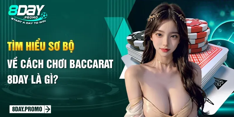 Cách Chơi Baccarat 8Day Siêu Chuẩn Cho Game Thủ 2024 1 Tìm hiểu sơ bộ về cách chơi baccarat 8Day là gì?