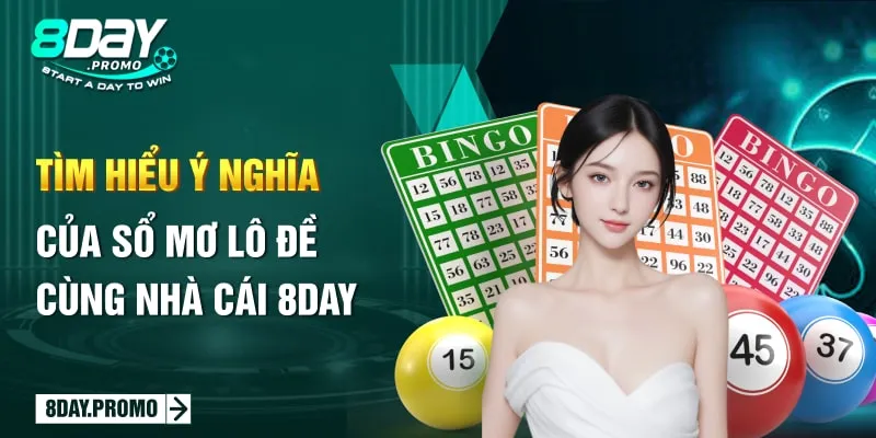 Tìm Hiểu Ý Nghĩa Của Sổ Mơ Lô Đề Cùng Nhà Cái 8day