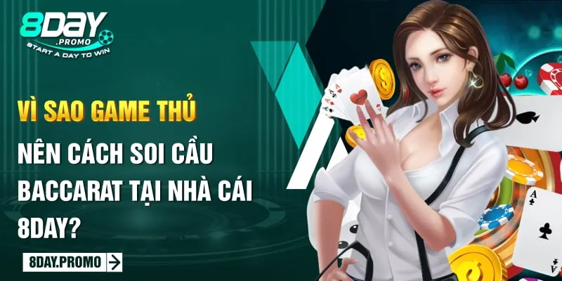 8Day - Bật Mí Cách Soi Cầu Baccarat Hay Cho Tân Thủ 2024 2 Vì sao game thủ nên cách soi cầu baccarat tại nhà cái 8Day?